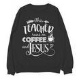 This Teacher Runs On Coffee And Jesus T Shirt Christian Tees Women Crewneck Sweatshirt, novelty gifts, funny gifts
