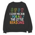 Teachers I Love My Job For All The Little Reasons Teacher Women Crewneck Sweatshirt, novelty gifts, funny gifts Teachers I Love My Job For All The Little Reasons Teacher Women Crewneck Sweatshirt, novelty gifts, funny gifts