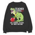Teachersaurus Rex Dinosaur Like A Normal Teacher Saurus Women Crewneck Sweatshirt, novelty gifts, funny gifts Teachersaurus Rex Dinosaur Like A Normal Teacher Saurus Women Crewneck Sweatshirt, novelty gifts, funny gifts