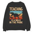 Teaching Is a Walk In Park Dinosaur Teacher Women Crewneck Sweatshirt, novelty gifts, funny gifts