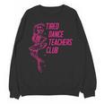 Tired Dance Teachers Club Dance Lover Women Crewneck Sweatshirt, novelty gifts, funny gifts