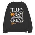 Trig Or Treat Shirt Halloween Math Teacher School College Men Women Kids Women Crewneck Sweatshirt, novelty gifts, funny gifts