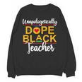 Unapologetic Dope Teacher African American Melanin Women Crewneck Sweatshirt, novelty gifts, funny gifts