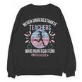 Never Underestimate Teachers Who Runs For Fun Running Teache Women Crewneck Sweatshirt, novelty gifts, funny gifts