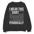 I Wear This Shirt Periodically Chemistry Science Teacher For Men Women Girls Kids Women Crewneck Sweatshirt, novelty gifts, funny gifts