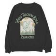 Weird Teachers Build Character- Teacher's Day Women Crewneck Sweatshirt, novelty gifts, funny gifts