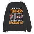 Why Science Teachers Should Not Be Given Playground Duty For Men Women Women Crewneck Sweatshirt, novelty gifts, funny gifts