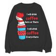 I Will Drink Coffee Here Or There Teacher Teaching Women Crewneck Sweatshirt, novelty gifts, funny gifts