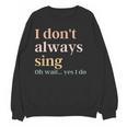 Women I Don't Always Sing Oh Wait Yes I Do Music Teacher Women Crewneck Sweatshirt, novelty gifts, funny gifts