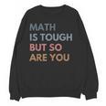 Women Math Is Tough But So Are You Math Teacher Mathematics Women Crewneck Sweatshirt, novelty gifts, funny gifts
