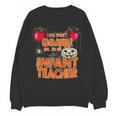 You Won't Scare Me I'm An Infant Teacher Men Women Women Crewneck Sweatshirt, novelty gifts, funny gifts
