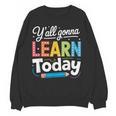 Y'All Gonna Learn Today Back To School First Day Teacher Women Crewneck Sweatshirt, novelty gifts, funny gifts