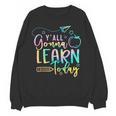 Y'All Gonna Learn Today Back To School Teacher Kids Women Crewneck Sweatshirt, novelty gifts, funny gifts