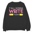 Y'All Gonna Write Today Writing Teacher English Teacher Joke Women Crewneck Sweatshirt, novelty gifts, funny gifts