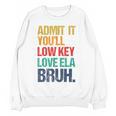 Admit It You Low Key Love ELA Bruh First Day School Teacher Women Crewneck Sweatshirt, novelty gifts, funny gifts Admit It You Low Key Love ELA Bruh First Day School Teacher Women Crewneck Sweatshirt, novelty gifts, funny gifts