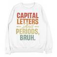 Capital Letters And Periods Bruh Teacher Grammar Kids Women Crewneck Sweatshirt, novelty gifts, funny gifts