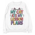My Cat Ate My Lesson Plans Teacher Cat Humor Women Crewneck Sweatshirt, novelty gifts, funny gifts My Cat Ate My Lesson Plans Teacher Cat Humor Women Crewneck Sweatshirt, novelty gifts, funny gifts
