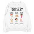 Daycare Preschool Infant Teacher Thing I Do In The Classroom Women Crewneck Sweatshirt, novelty gifts, funny gifts