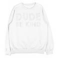 Dude Be Kind Unity Day Orange Anti Bullying Teachers Kids Women Crewneck Sweatshirt, novelty gifts, funny gifts Dude Be Kind Unity Day Orange Anti Bullying Teachers Kids Women Crewneck Sweatshirt, novelty gifts, funny gifts