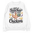 Just a Teacher Who Loves Chickens Chicken Farm Animal Lover Women Crewneck Sweatshirt, novelty gifts, funny gifts