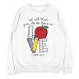 Let All That You Do Be Done In Love Christian Teacher Women Crewneck Sweatshirt, novelty gifts, funny gifts