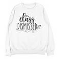 I Love You All Class Dismissed Teacher Last Day Of School Women Crewneck Sweatshirt, novelty gifts, funny gifts I Love You All Class Dismissed Teacher Last Day Of School Women Crewneck Sweatshirt, novelty gifts, funny gifts