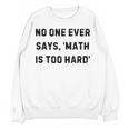 No One Ever Says Math Is Too Hard Teacher Lie Party Women Crewneck Sweatshirt, novelty gifts, funny gifts No One Ever Says Math Is Too Hard Teacher Lie Party Women Crewneck Sweatshirt, novelty gifts, funny gifts