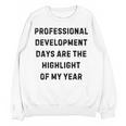 Professional Development Days Teacher Lie Party Women Crewneck Sweatshirt, novelty gifts, funny gifts Professional Development Days Teacher Lie Party Women Crewneck Sweatshirt, novelty gifts, funny gifts
