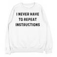 I Never Have To Repeat Instructions Teacher Lie Party Women Crewneck Sweatshirt, novelty gifts, funny gifts I Never Have To Repeat Instructions Teacher Lie Party Women Crewneck Sweatshirt, novelty gifts, funny gifts