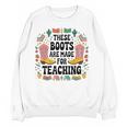These Boots Are Made Teaching Western Cowboy Teacher Women Crewneck Sweatshirt, novelty gifts, funny gifts These Boots Are Made Teaching Western Cowboy Teacher Women Crewneck Sweatshirt, novelty gifts, funny gifts