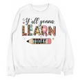 Teacher Y'All Gonna Learn Today First Day Of School Teacher Women Crewneck Sweatshirt, novelty gifts, funny gifts Teacher Y'All Gonna Learn Today First Day Of School Teacher Women Crewneck Sweatshirt, novelty gifts, funny gifts
