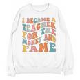 Teachers I Became A Teacher For The Money And Fame Men Women Women Crewneck Sweatshirt, novelty gifts, funny gifts Teachers I Became A Teacher For The Money And Fame Men Women Women Crewneck Sweatshirt, novelty gifts, funny gifts