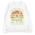 Never Trust An Atom Physics Jokes Science Teacher Women Crewneck Sweatshirt, novelty gifts, funny gifts Never Trust An Atom Physics Jokes Science Teacher Women Crewneck Sweatshirt, novelty gifts, funny gifts