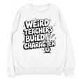 Weird Teachers Build Character School Pun Women Crewneck Sweatshirt, novelty gifts, funny gifts