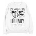 When In Doubt Go To The Library Teacher Vintage Book Lovers Women Crewneck Sweatshirt, novelty gifts, funny gifts When In Doubt Go To The Library Teacher Vintage Book Lovers Women Crewneck Sweatshirt, novelty gifts, funny gifts