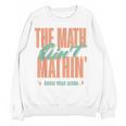 Women The Math Ain't Mathin Show Your Work Math Teacher Women Crewneck Sweatshirt, novelty gifts, funny gifts Women The Math Ain't Mathin Show Your Work Math Teacher Women Crewneck Sweatshirt, novelty gifts, funny gifts