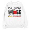 Y'All Gonna Make Me Lose My Mind Up Here Teacher Women Crewneck Sweatshirt, novelty gifts, funny gifts Y'All Gonna Make Me Lose My Mind Up Here Teacher Women Crewneck Sweatshirt, novelty gifts, funny gifts
