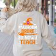 My Broom Broke So Now I Teach Halloween Teacher Women's Sweatshirt Back Print Sand
