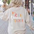 Dance Teacher Appreciation Back To School Dance Teacher Women's Sweatshirt Back Print Sand