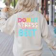 Donut Stress Just Do Your Best Teachers Testing Day For Men Women Girls Kids Women's Sweatshirt Back Print Sand Donut Stress Just Do Your Best Teachers Testing Day For Men Women Girls Kids Women's Sweatshirt Back Print Sand