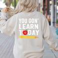 You Gon' Learn Today First Day Of School Teacher Men Women Kids Women's Sweatshirt Back Print Sand You Gon' Learn Today First Day Of School Teacher Men Women Kids Women's Sweatshirt Back Print Sand