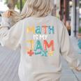 Math Is My Jam School Mathematics Women Men Math Teacher Women's Sweatshirt Back Print Sand