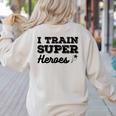 I Train Superheroes For Teacher Coach Men Women Women's Sweatshirt Back Print Sand I Train Superheroes For Teacher Coach Men Women Women's Sweatshirt Back Print Sand