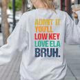 Admit It You Low Key Love ELA Bruh First Day School Teacher Women's Sweatshirt Back Print Ash