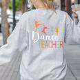 Dance Teacher Appreciation Back To School Dance Teacher Women's Sweatshirt Back Print Ash