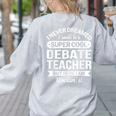 Debate Teacher Tshirt For Men Women Women's Sweatshirt Back Print Ash Debate Teacher Tshirt For Men Women Women's Sweatshirt Back Print Ash
