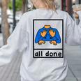 All Done Sign Language Speech Pathology Aac Sped Teacher Women's Sweatshirt Back Print Ash All Done Sign Language Speech Pathology Aac Sped Teacher Women's Sweatshirt Back Print Ash