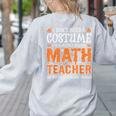 I Don’t Need a Costume Middle School Math Teacher Halloween Women's Sweatshirt Back Print Ash I Don’t Need a Costume Middle School Math Teacher Halloween Women's Sweatshirt Back Print Ash