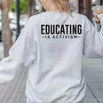 Educating Is Activism Feminist Social Justice Teacher For Men Women Women's Sweatshirt Back Print Ash