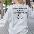 Every Student Always Listens To Me Teacher Lie Party Women's Sweatshirt Back Print Ash